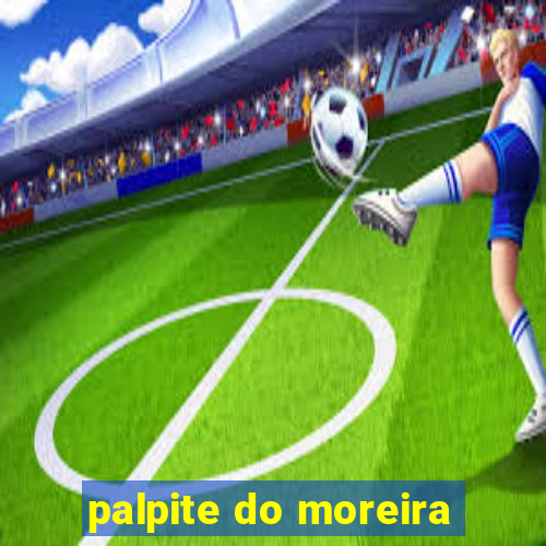 palpite do moreira