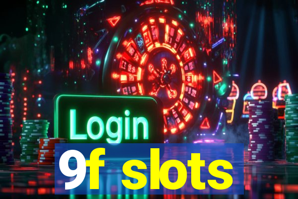 9f slots