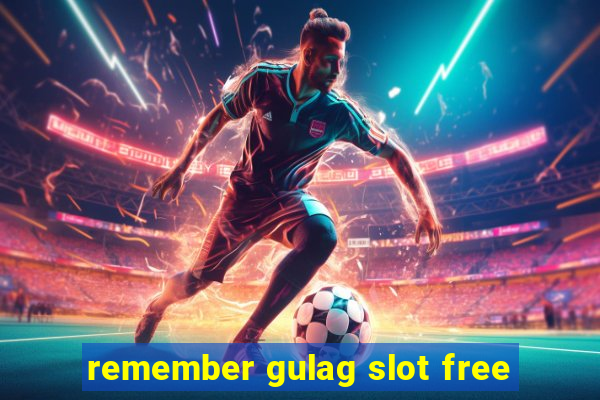 remember gulag slot free