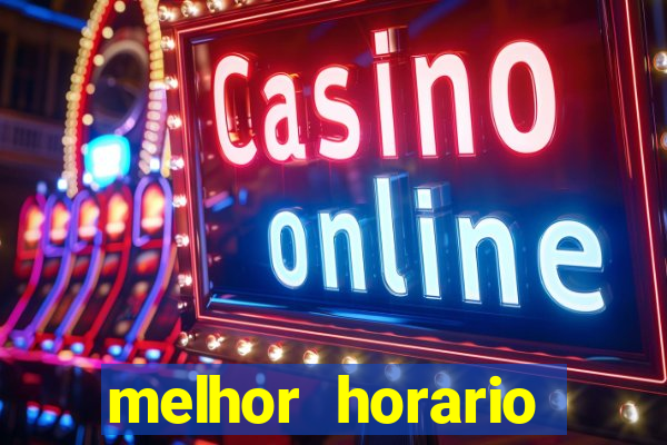 melhor horario jogar fortune tiger