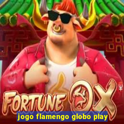 jogo flamengo globo play