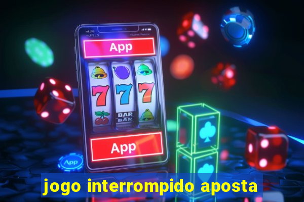 jogo interrompido aposta