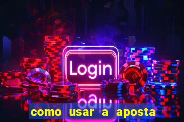 como usar a aposta gratis na betano