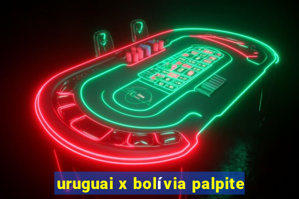 uruguai x bolívia palpite