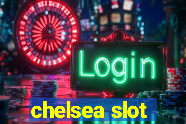 chelsea slot