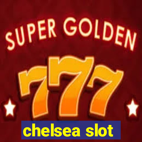 chelsea slot