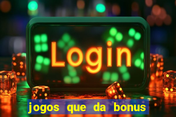 jogos que da bonus no cadastro