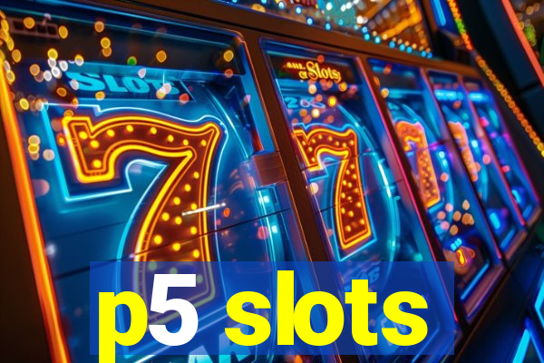 p5 slots