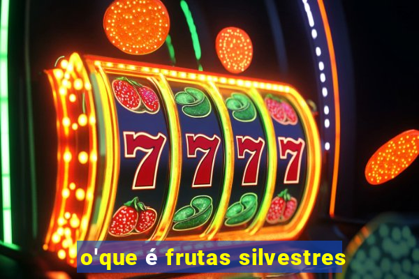 o'que é frutas silvestres