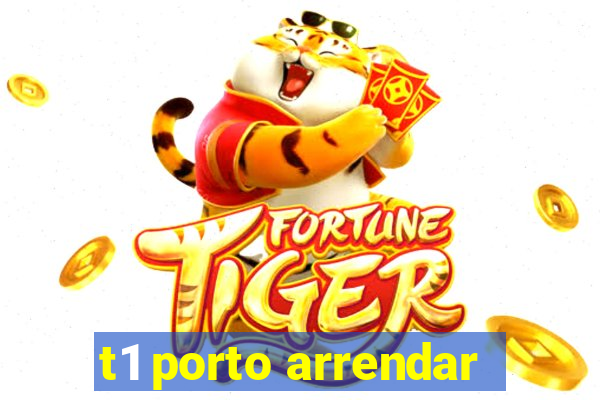 t1 porto arrendar