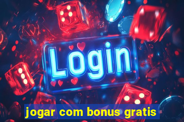 jogar com bonus gratis