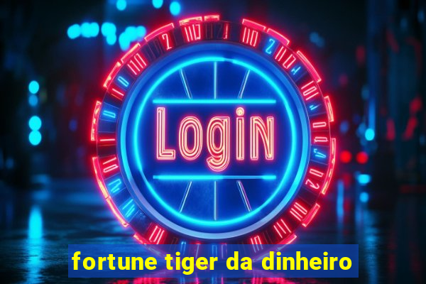 fortune tiger da dinheiro