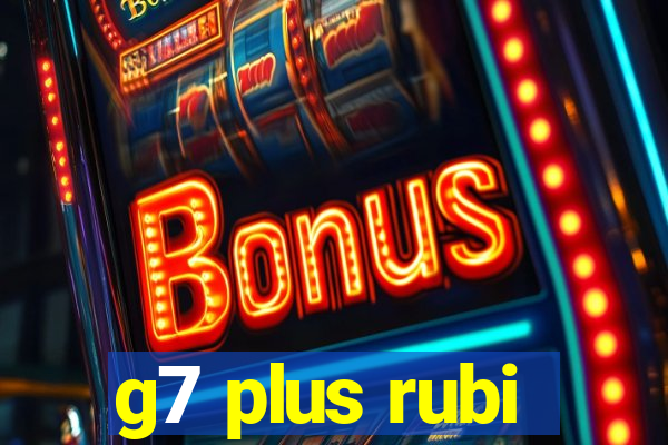 g7 plus rubi