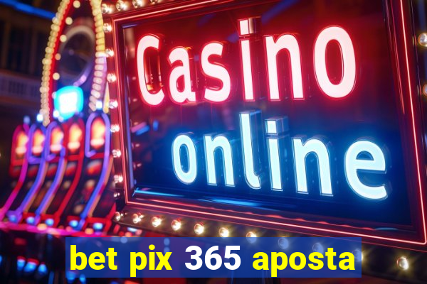 bet pix 365 aposta