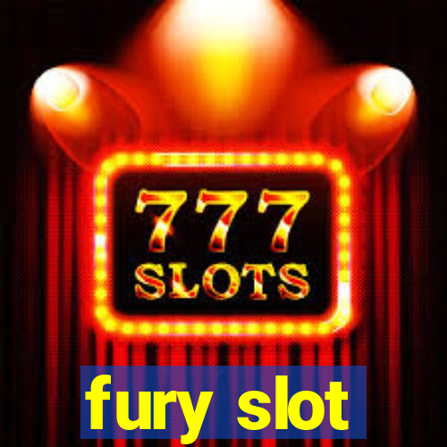 fury slot