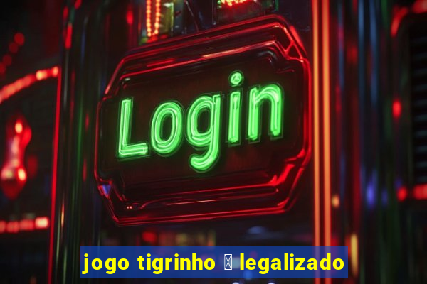 jogo tigrinho 茅 legalizado