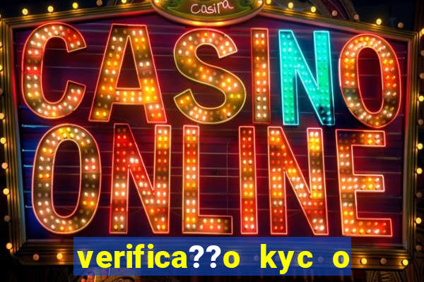 verifica??o kyc o que significa