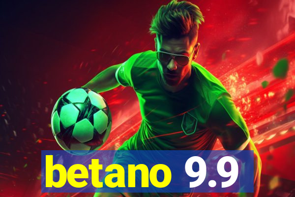 betano 9.9