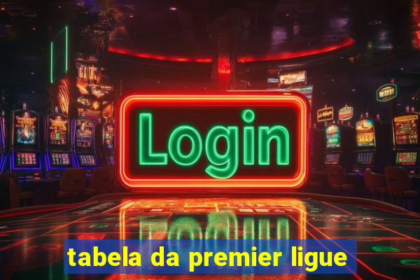 tabela da premier ligue