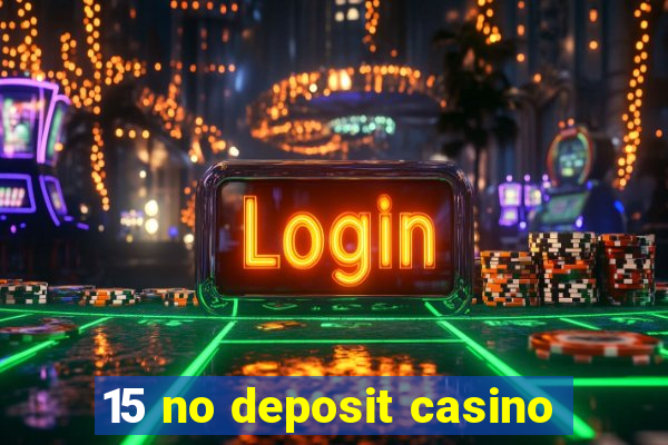 15 no deposit casino