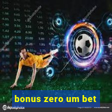 bonus zero um bet