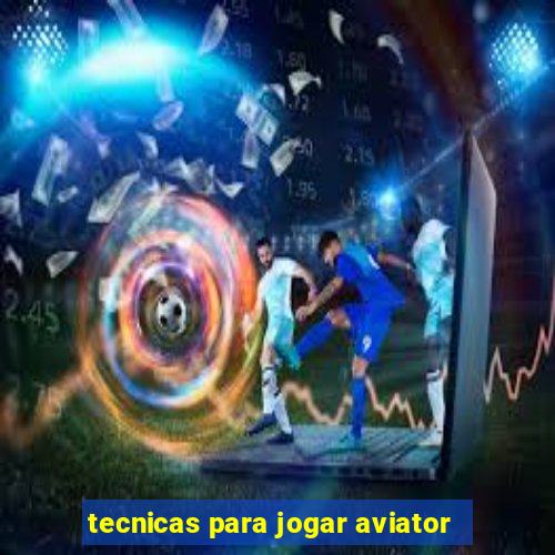 tecnicas para jogar aviator