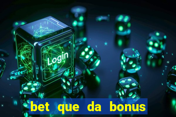 bet que da bonus sem deposito