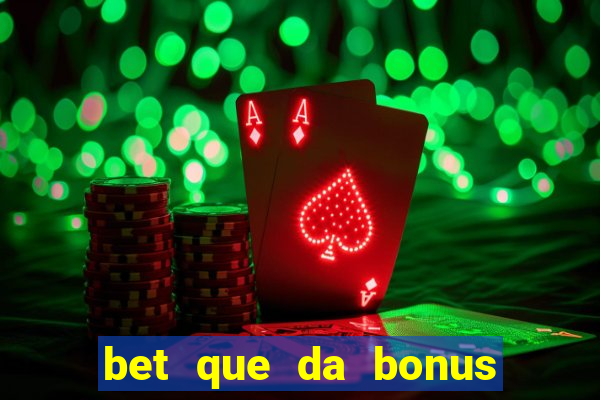 bet que da bonus sem deposito