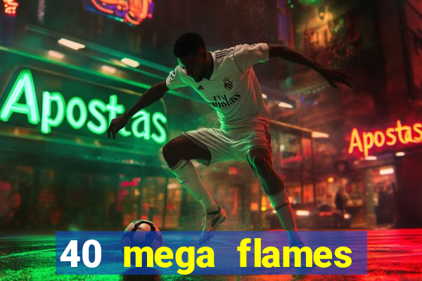 40 mega flames slot online