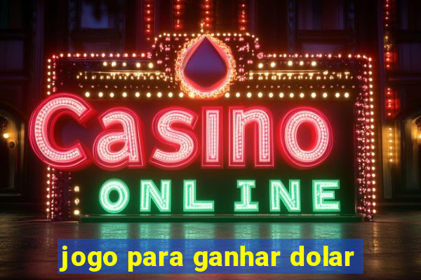 jogo para ganhar dolar