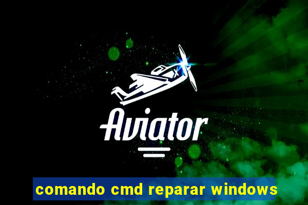 comando cmd reparar windows