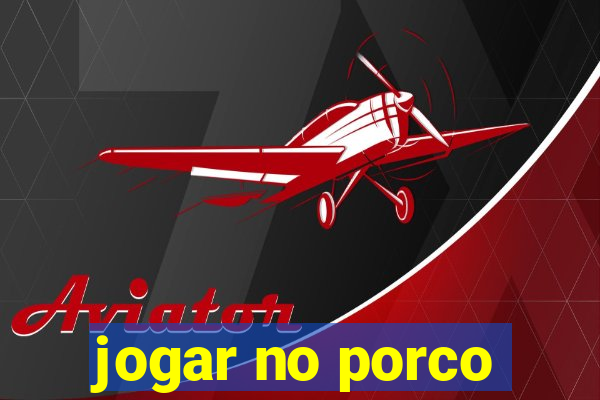 jogar no porco