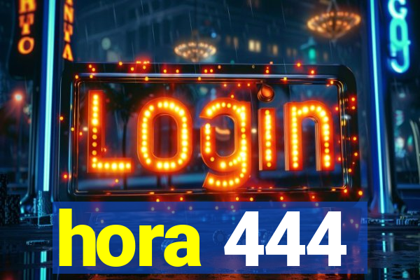 hora 444