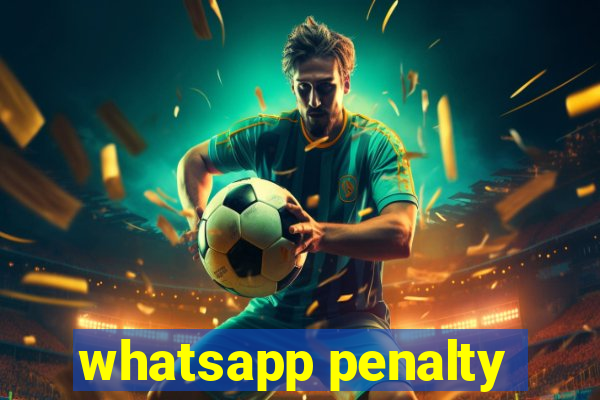 whatsapp penalty