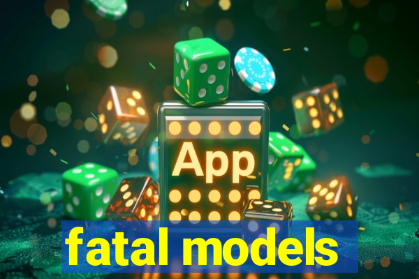 fatal models