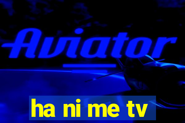 ha ni me tv