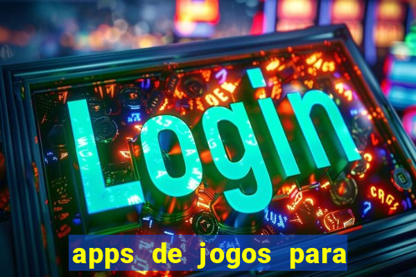 apps de jogos para ganhar dinheiro