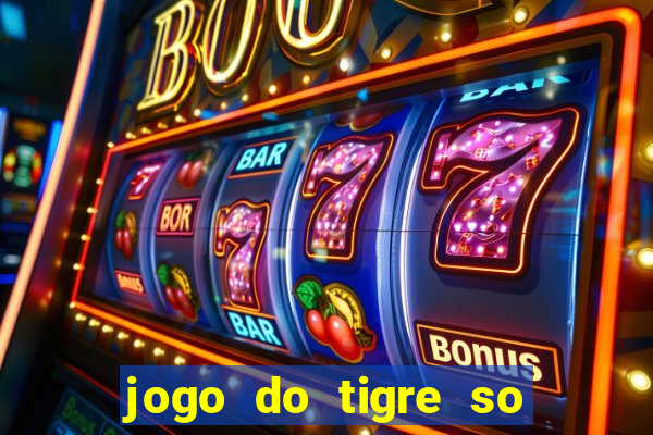 jogo do tigre so para brincar