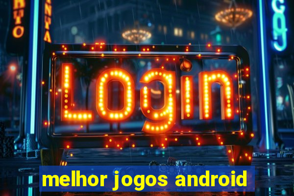 melhor jogos android