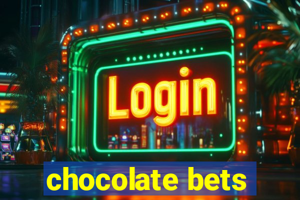 chocolate bets