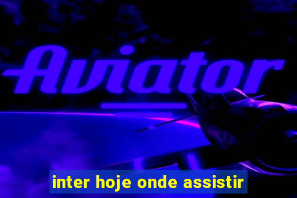 inter hoje onde assistir