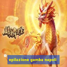 epilazione gamba napoli