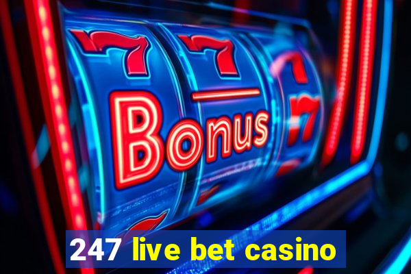 247 live bet casino