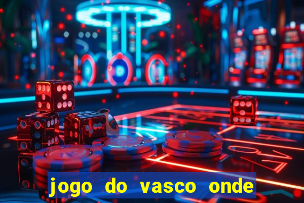 jogo do vasco onde vai passar