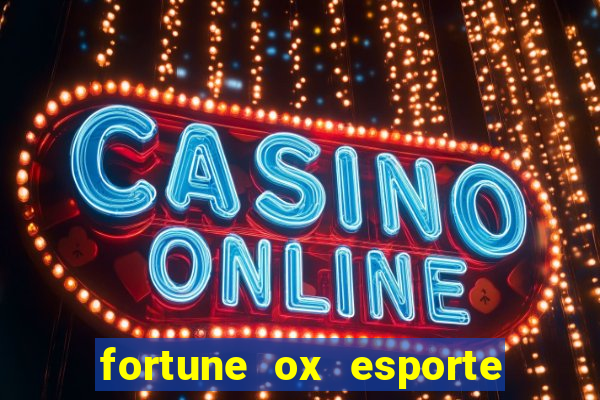 fortune ox esporte da sorte