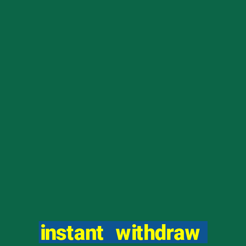 instant withdraw online casino