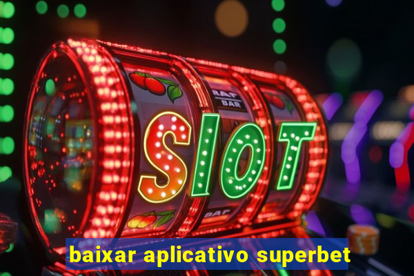 baixar aplicativo superbet