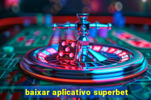 baixar aplicativo superbet