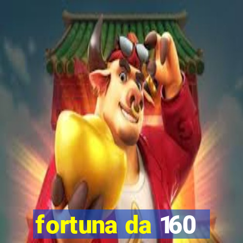 fortuna da 160