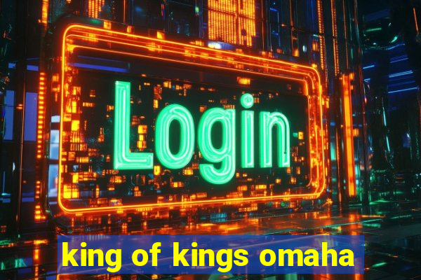 king of kings omaha